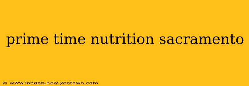 prime time nutrition sacramento