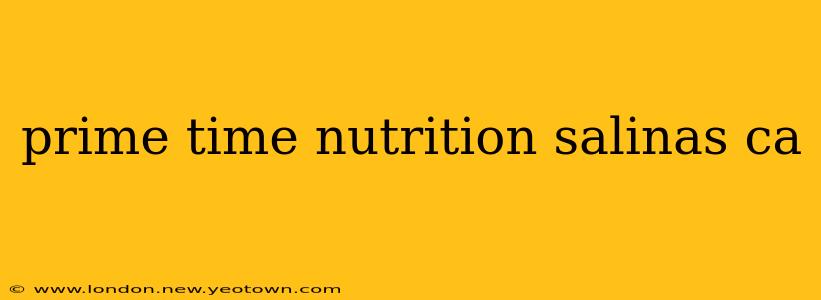 prime time nutrition salinas ca