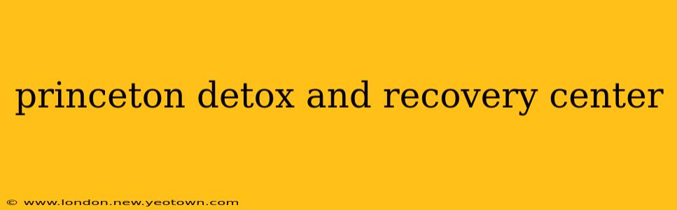 princeton detox and recovery center