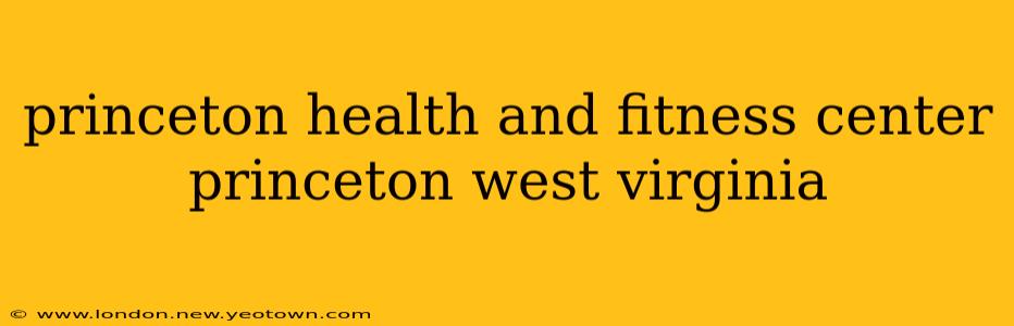 princeton health and fitness center princeton west virginia