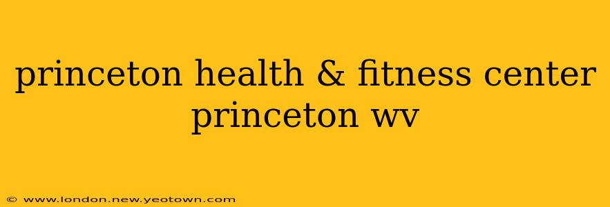 princeton health & fitness center princeton wv