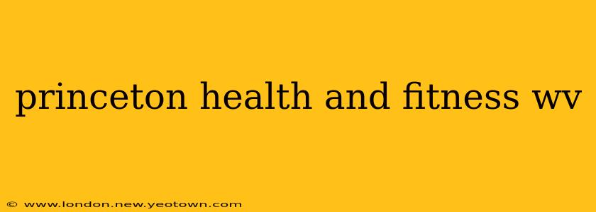 princeton health and fitness wv