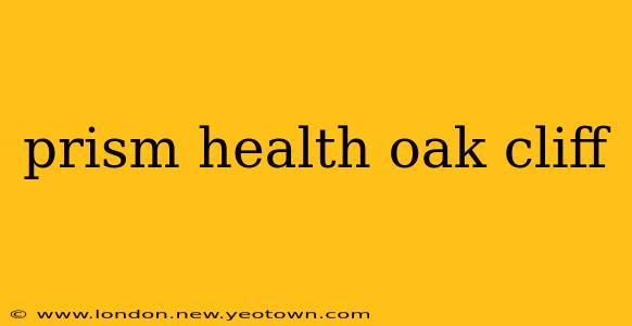 prism health oak cliff