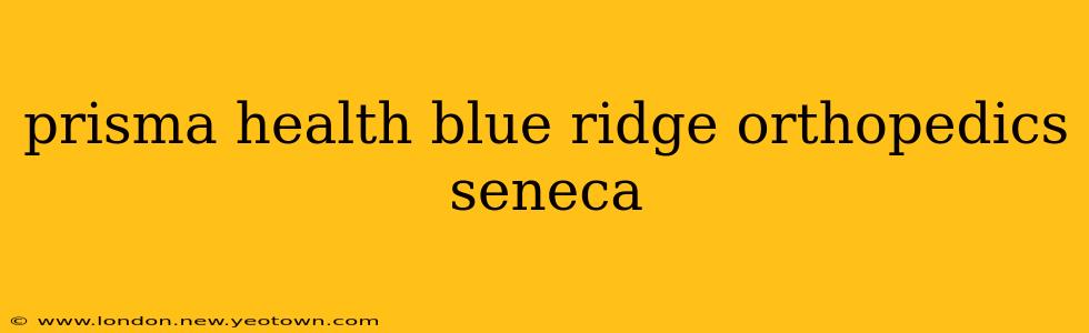 prisma health blue ridge orthopedics seneca