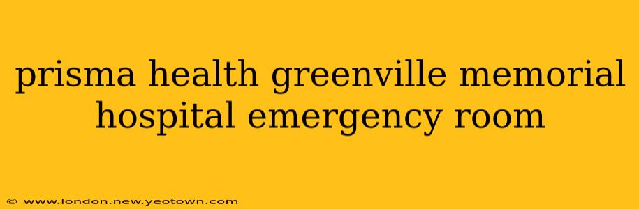 prisma health greenville memorial hospital emergency room