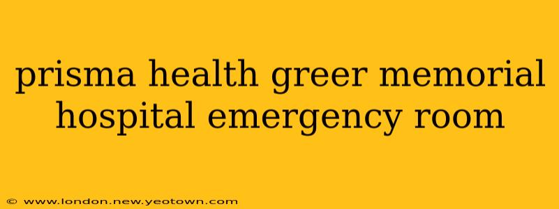 prisma health greer memorial hospital emergency room