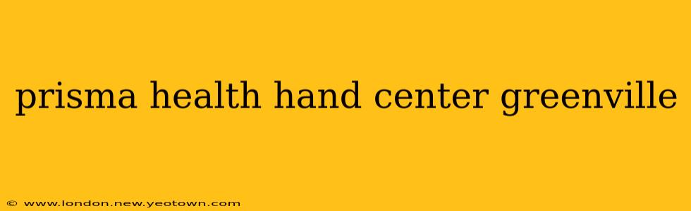 prisma health hand center greenville