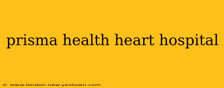 prisma health heart hospital