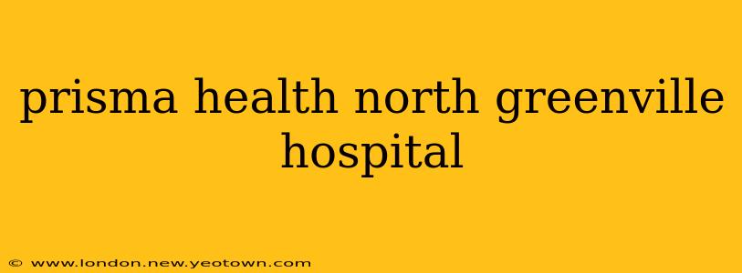 prisma health north greenville hospital