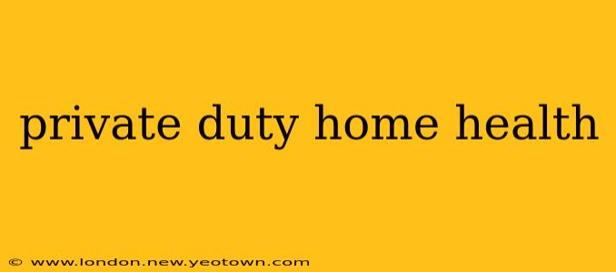 private duty home health