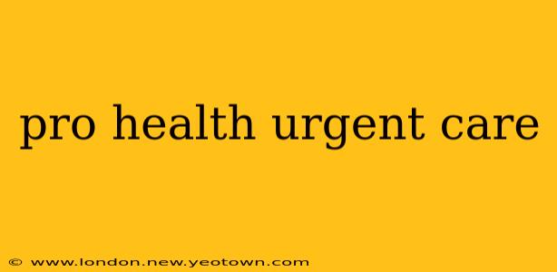 pro health urgent care