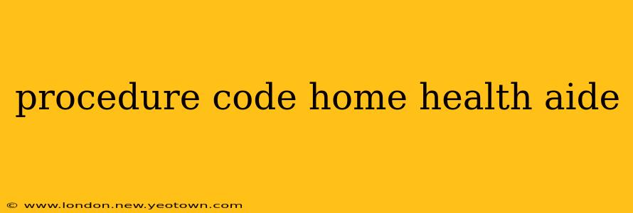 procedure code home health aide