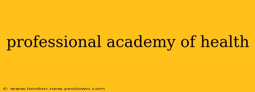 professional academy of health