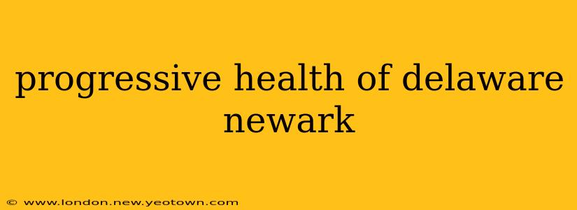 progressive health of delaware newark