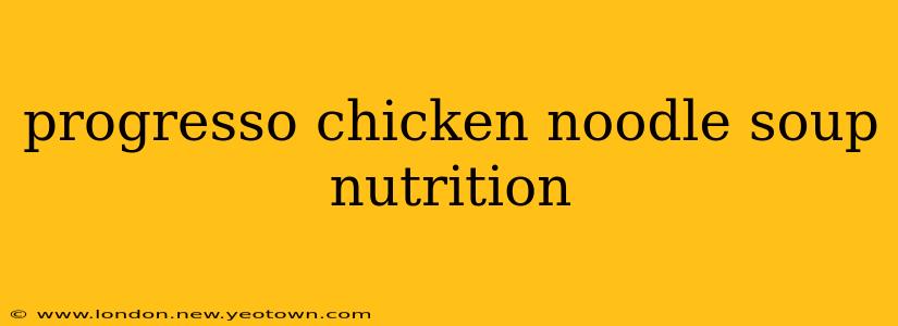 progresso chicken noodle soup nutrition