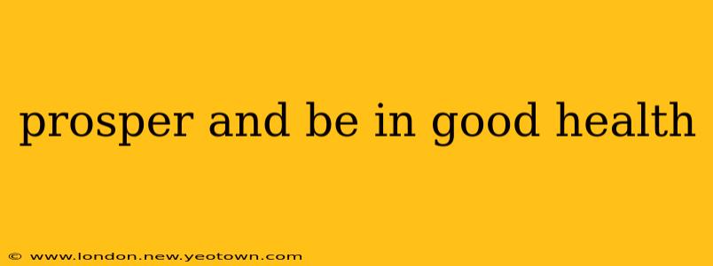 prosper and be in good health