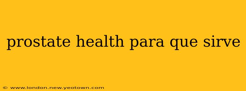 prostate health para que sirve