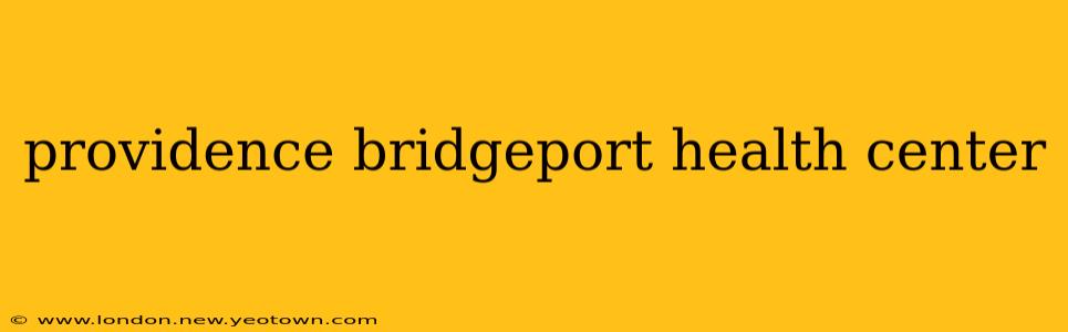 providence bridgeport health center
