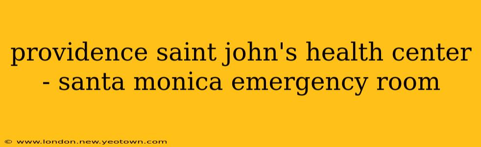 providence saint john's health center - santa monica emergency room