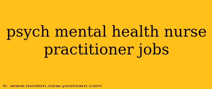 psych mental health nurse practitioner jobs