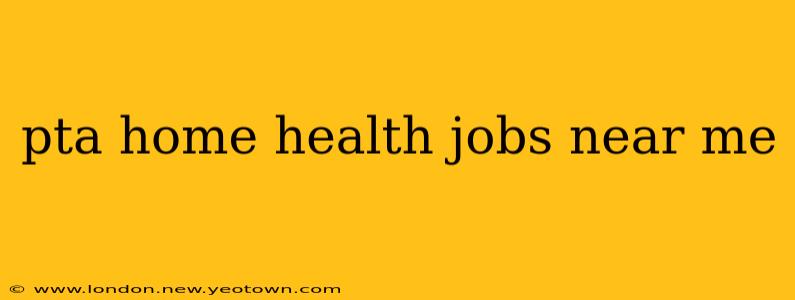 pta home health jobs near me