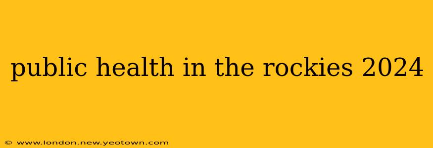 public health in the rockies 2024