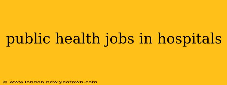 public health jobs in hospitals