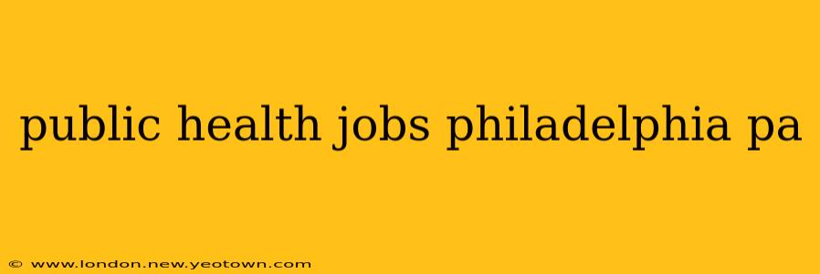 public health jobs philadelphia pa