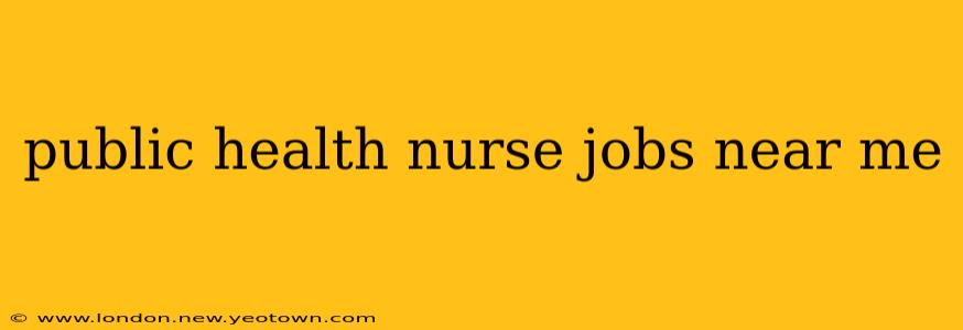 public health nurse jobs near me