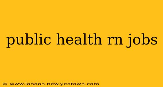 public health rn jobs