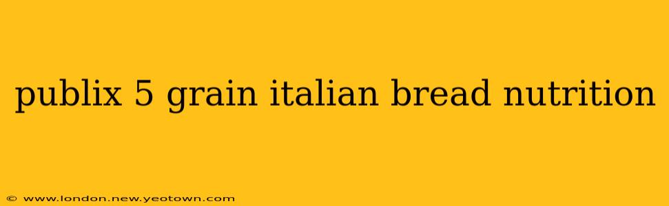 publix 5 grain italian bread nutrition