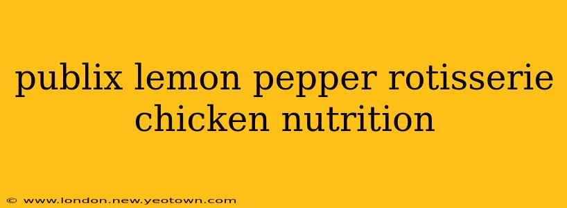publix lemon pepper rotisserie chicken nutrition