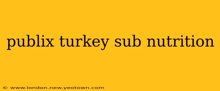 publix turkey sub nutrition