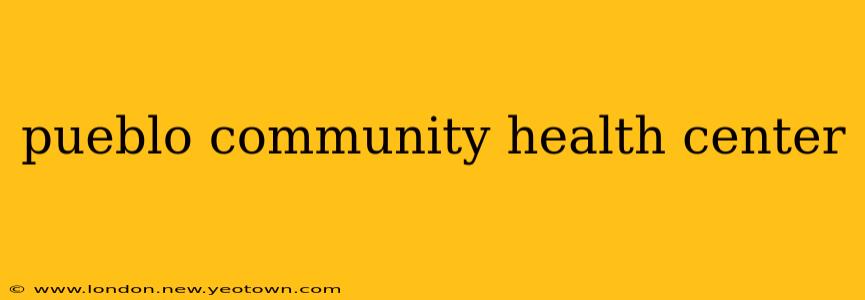 pueblo community health center