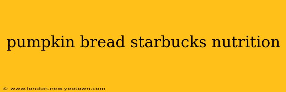 pumpkin bread starbucks nutrition