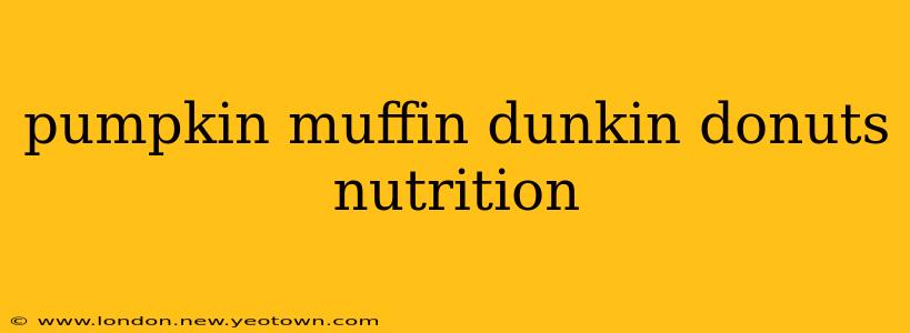 pumpkin muffin dunkin donuts nutrition