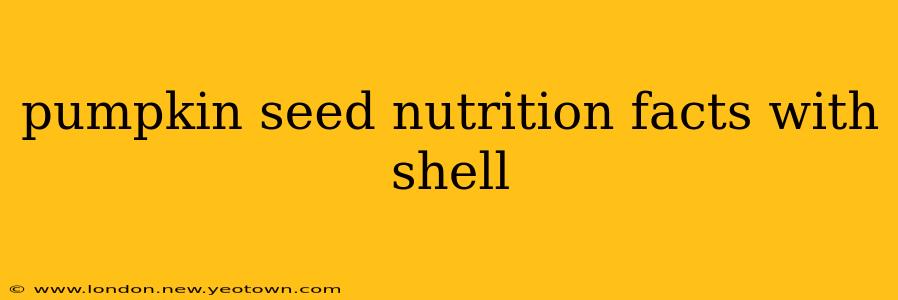pumpkin seed nutrition facts with shell