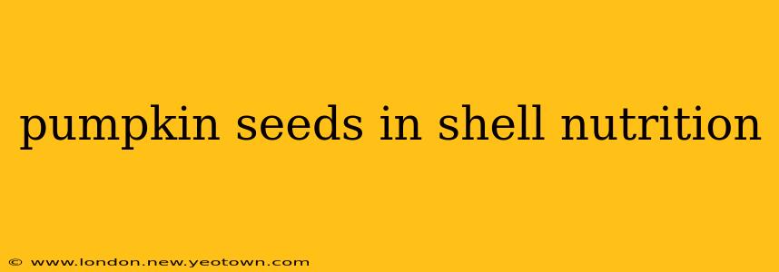 pumpkin seeds in shell nutrition