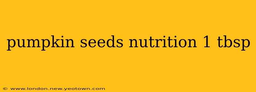 pumpkin seeds nutrition 1 tbsp