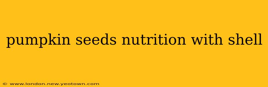 pumpkin seeds nutrition with shell