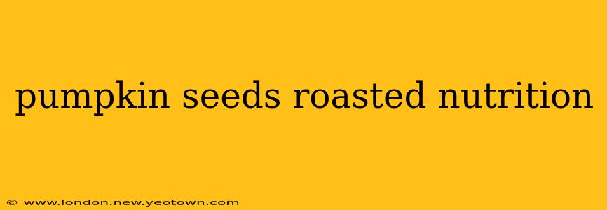 pumpkin seeds roasted nutrition