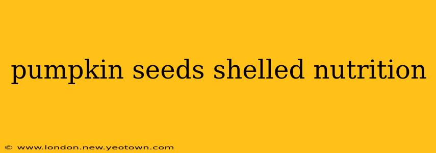 pumpkin seeds shelled nutrition