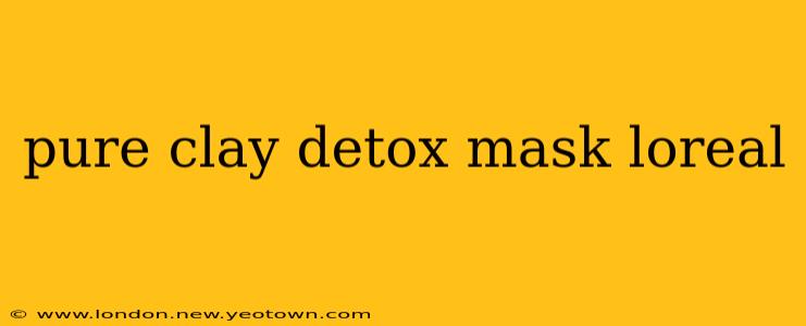 pure clay detox mask loreal