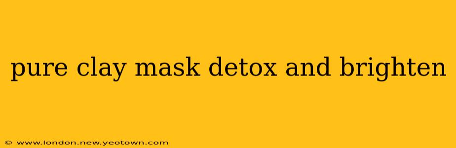 pure clay mask detox and brighten