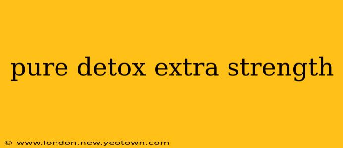 pure detox extra strength