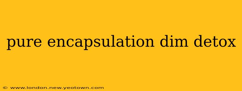 pure encapsulation dim detox
