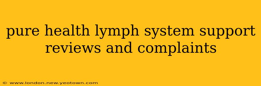 pure health lymph system support reviews and complaints