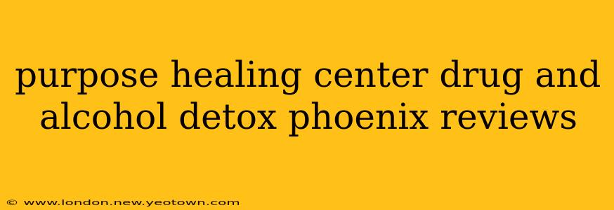purpose healing center drug and alcohol detox phoenix reviews