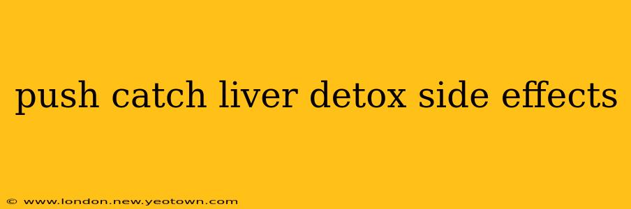 push catch liver detox side effects
