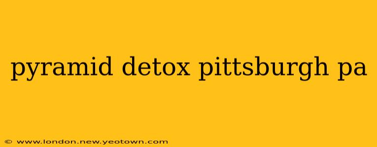 pyramid detox pittsburgh pa